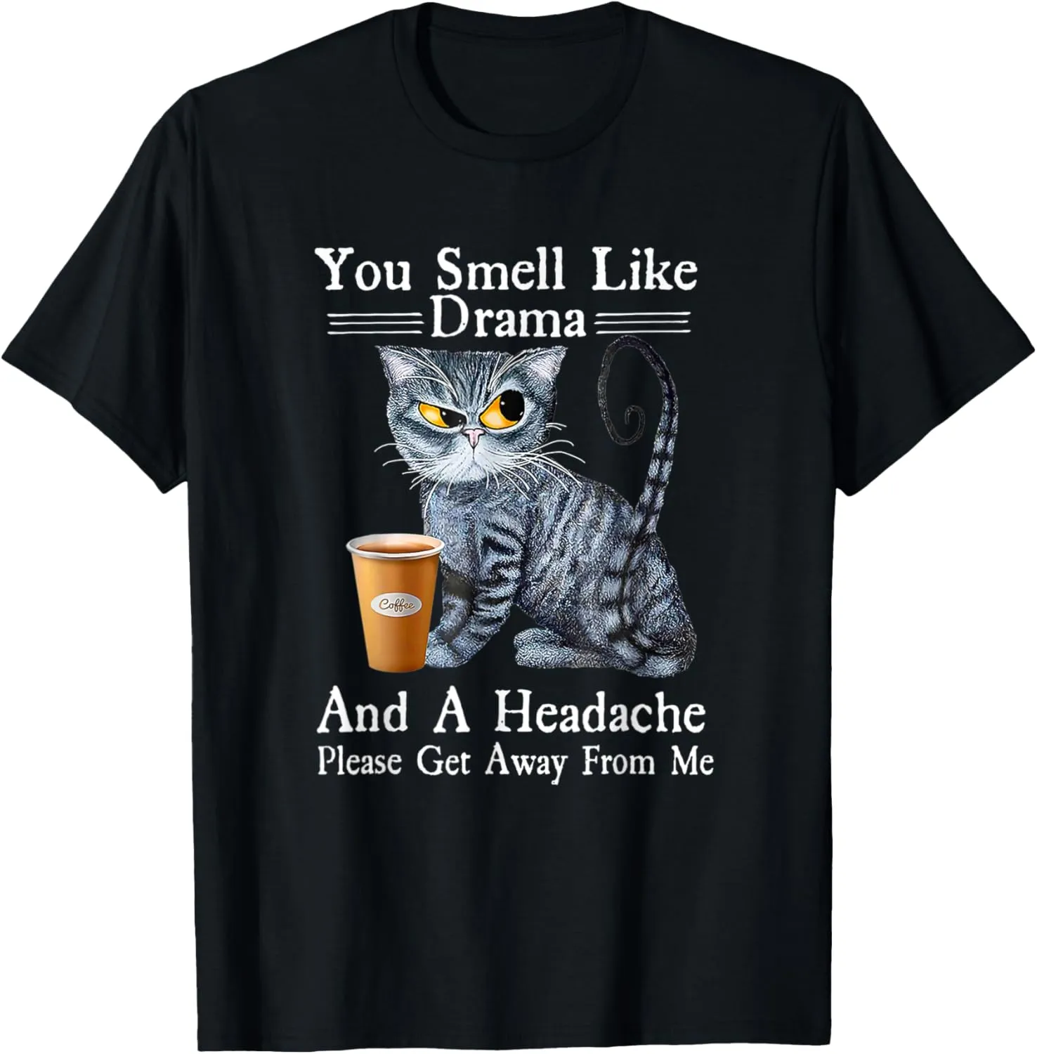 Coffee Cat You Smell Like Drama And A Headache Funny T-Shirt